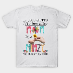 God Gifted Me Two Titles Mom And Mimzy And I Rock Them Both Wildflowers Valentines Mothers Day T-Shirt